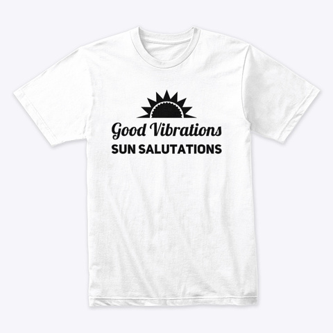 Good Vibrations Sun Salutations, Yoga White T-Shirt Front