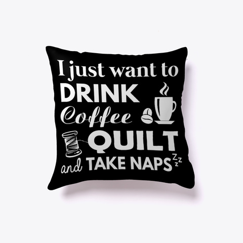 Drink Coffee Quilt And Take Naps Black T-Shirt Front