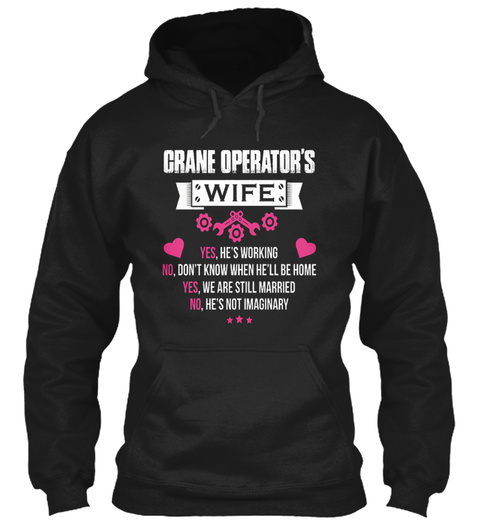 Crane Operator's Wife Hoodie Black T-Shirt Front