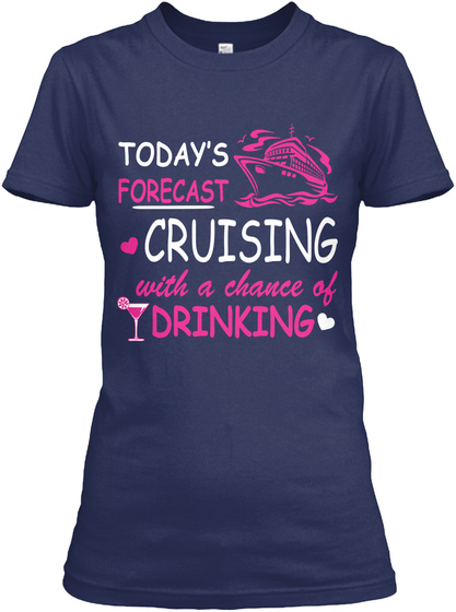 Today's Forecast Cruising With A Chance Of Drinking Navy T-Shirt Front