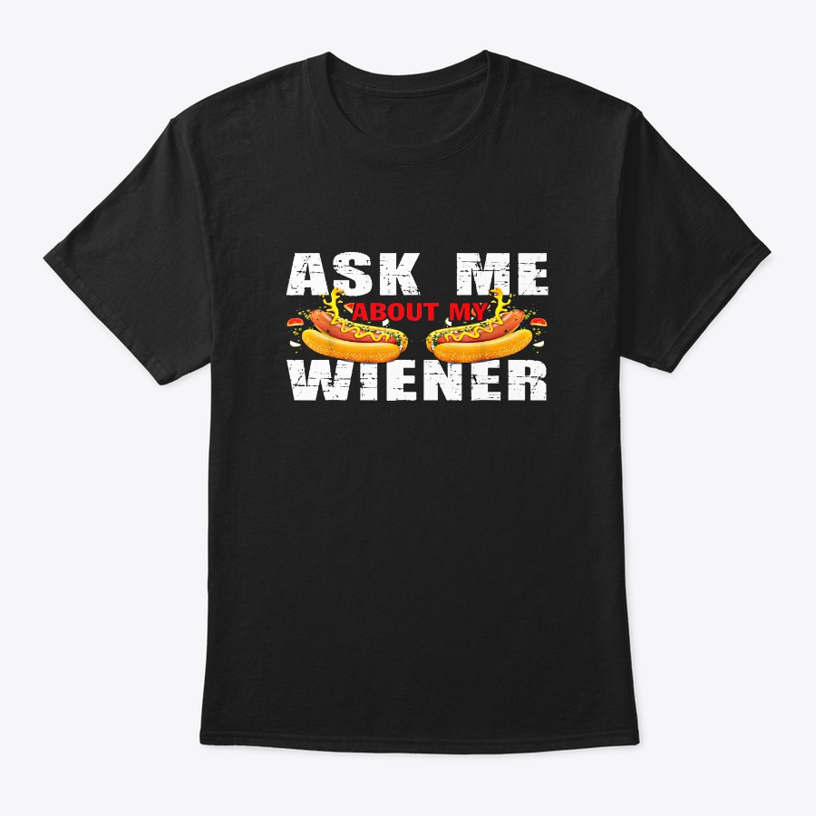 Ask Me About My Wiener Funny Hot Dog Unisex Tshirt
