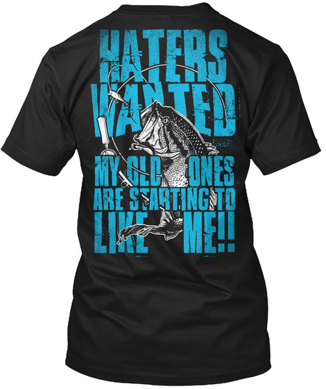 Haters Wanted My Old Ones Are Starting To Like Me!! Black T-Shirt Back