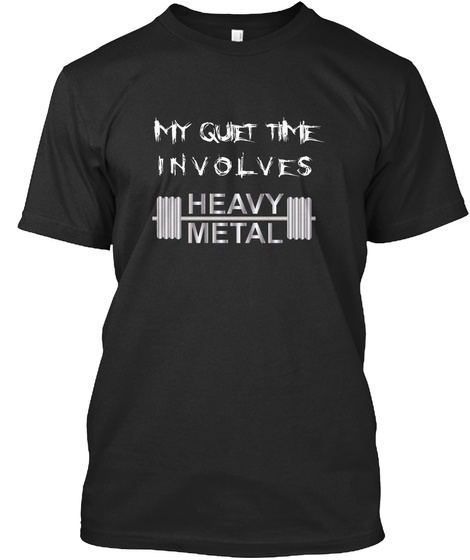 Limited Edition   Quiet Time Heavy Metal Black T-Shirt Front