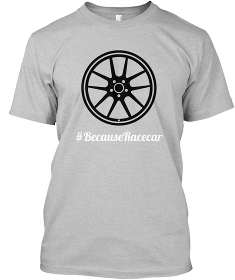 #Because Racecar Light Heather Grey  T-Shirt Front