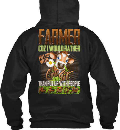 Farmer Coz I Would Rather Put Up With Than Put Up With People Who Are Full Of Shit Black Kaos Back