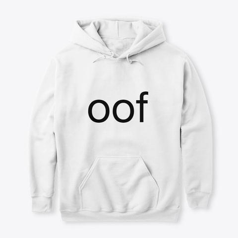Oof Hoodie White T-Shirt Front