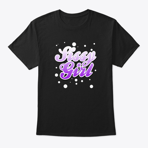 Sissy Girl Crossdresser Gift Present Kin Black T-Shirt Front