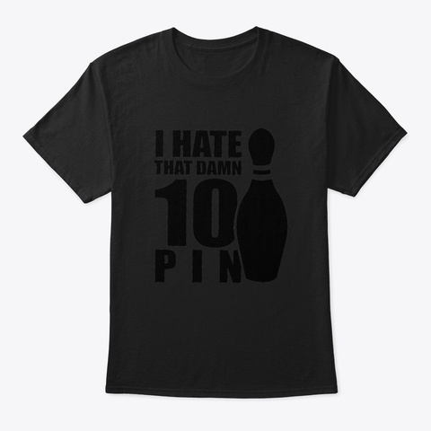 I Hate That Damn 10 Pin Black T-Shirt Front