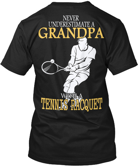 Never Underestimate A Grandpa With A Tennis Racquet Black T-Shirt Back