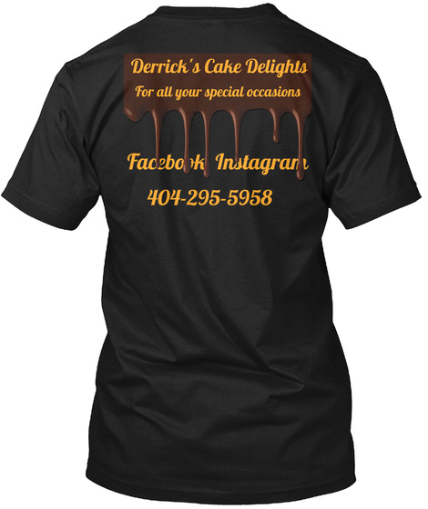 Derrick's Cake Delights For All Your Special Occasions Facebook Instagram 404 295 5958 Black T-Shirt Back