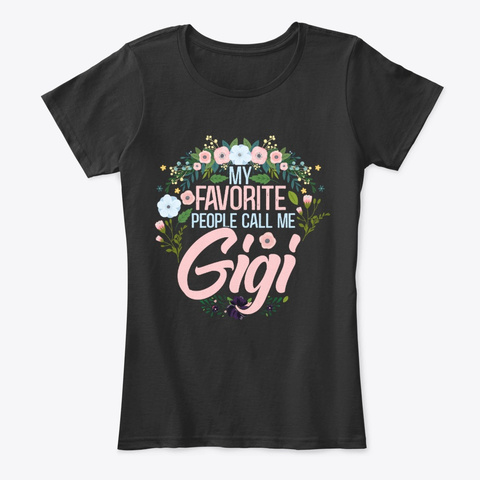 My Favorite People Call Me Gigi Black T-Shirt Front