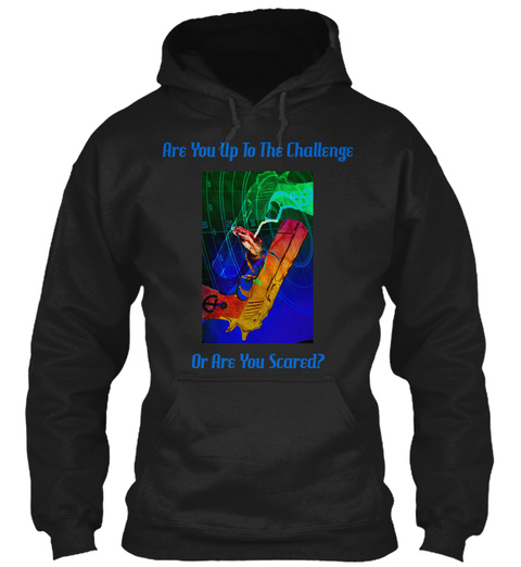 Are You Up To The Challenge Or Are You Scared Black T-Shirt Front