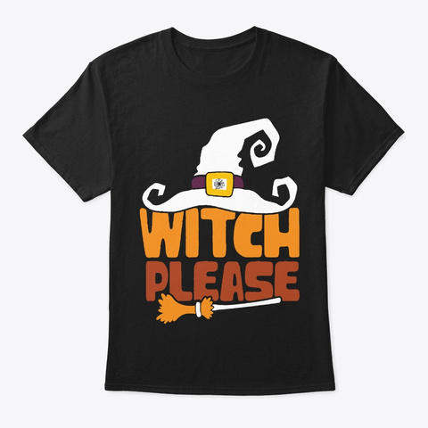 Witch Please Shirt Halloween 2019 Black T-Shirt Front