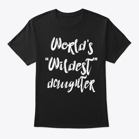 Wildest Daughter Shirt Black T-Shirt Front