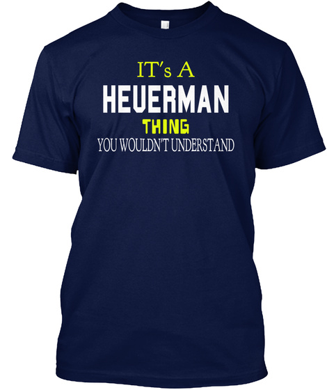 It's A Heuerman Thing You Wouldn't Understand Navy T-Shirt Front