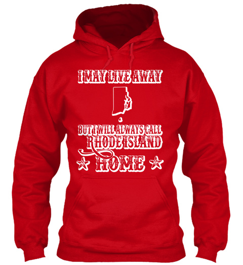 I May Live Away But I Will Always Call Rhode Island * Home * Red T-Shirt Front