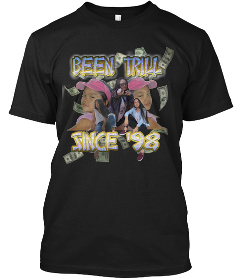 Been Trill Since '98 Black T-Shirt Front