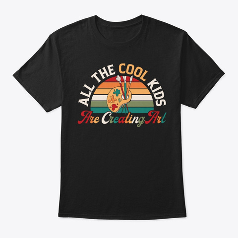 All The Cool Kids Are Creating Art Black Camiseta Front