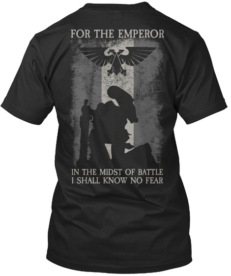 For The Emperor In The Midst Of Battle I Shall Know No Fear Black T-Shirt Back