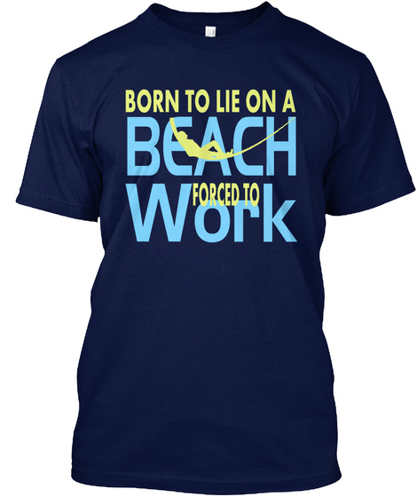 Born Beach Forced To Work Navy T-Shirt Front