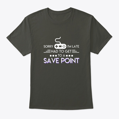 Video Gamer Late Had To Get To Save Poin Smoke Gray T-Shirt Front