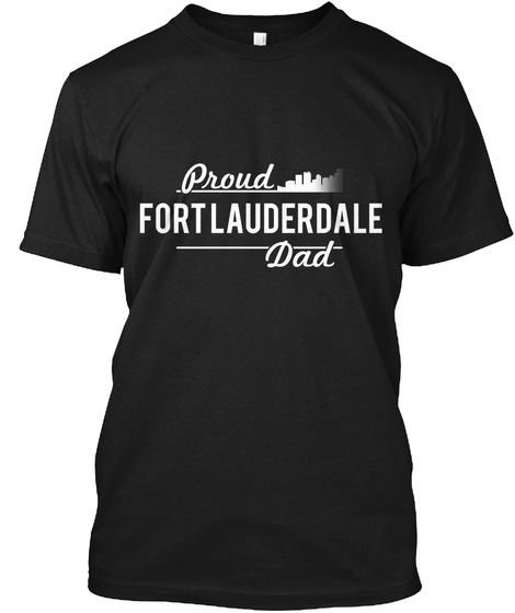 Fort Lauderdale   Proud Fort Lauderdale Dad! Black T-Shirt Front