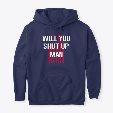 Biden Will You Just Shut Up Man Shirt Navy T-Shirt Front