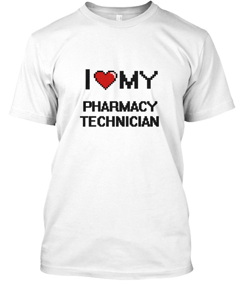 I Love My Pharmacy Technician White T-Shirt Front