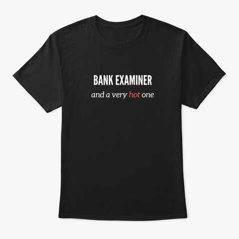 Bank Examiner And A Very Hot One Black T-Shirt Front