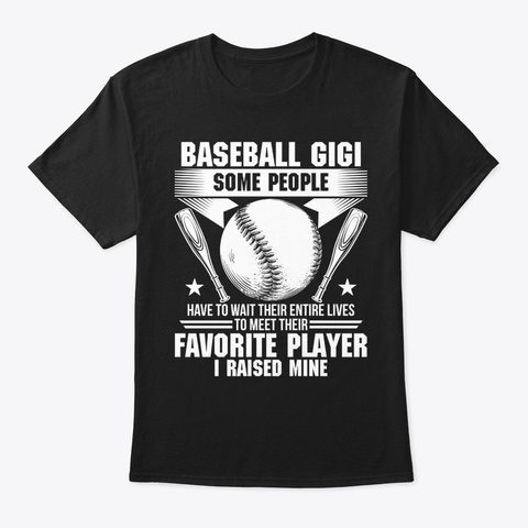 Baseball Gigi I Raised Their Favorite Pl Black T-Shirt Front