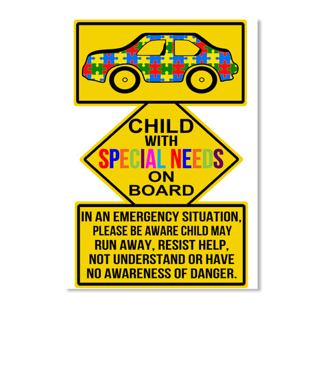 Child With Special Needs On Board In An Emergency Situation Please Be Aware Child May Run Away Resist Help Not... White T-Shirt Front