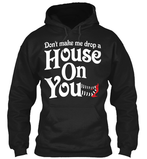 Don't Make Me Drop A House On You Black T-Shirt Front