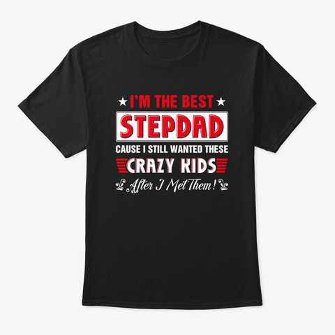 I'm The Best Step Dad Of Crazy Kids Fath Black T-Shirt Front