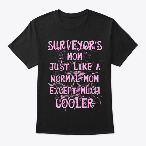 Cool Surveyor's Mom Tee Black T-Shirt Front