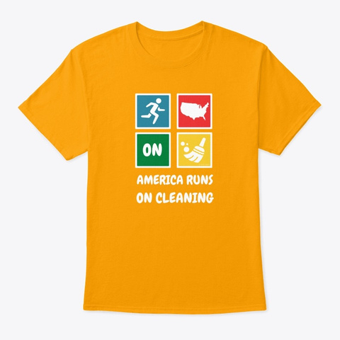 America Runs On Cleaning Housekeeping Gold T-Shirt Front