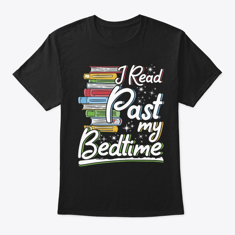 I Read Past My Bedtime Book Lover Funny Black T-Shirt Front