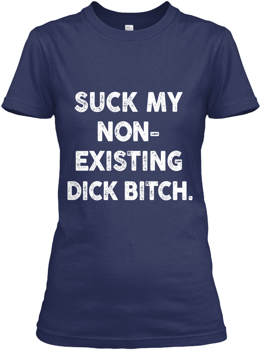Suck My Non Existing Dick Bitch Products pic