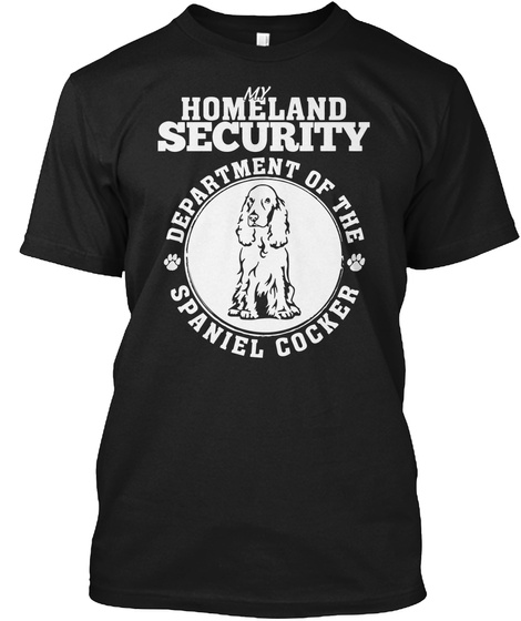 My Homeland Security Department Of The Spaniel Cocker Black T-Shirt Front
