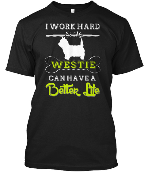 I Work Hard So My Westie T-shirt
