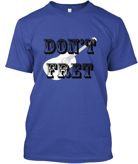 Don't Fret Deep Royal T-Shirt Front