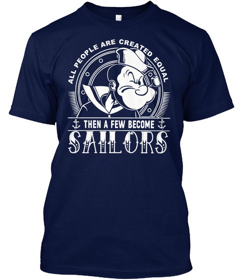 All People Are Created Equal Then A Few Become Sailors Navy T-Shirt Front