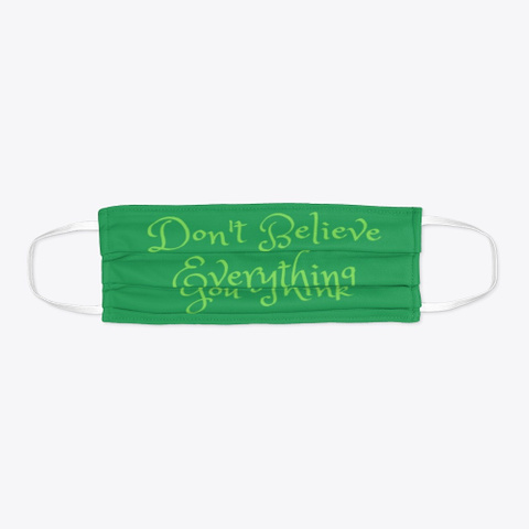 Don't Believe Everything You Think Green T-Shirt Flat