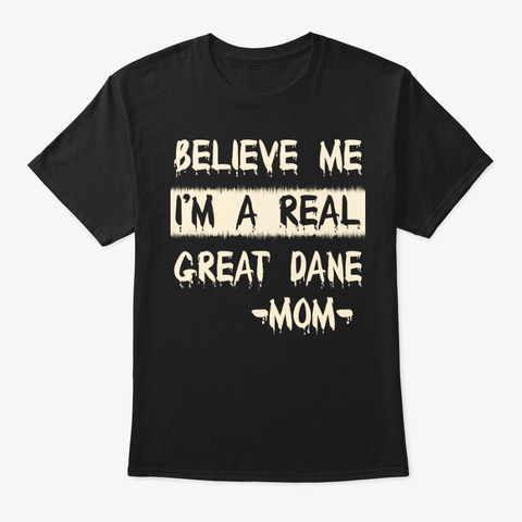 Real Great Dane Mom Tee Black T-Shirt Front