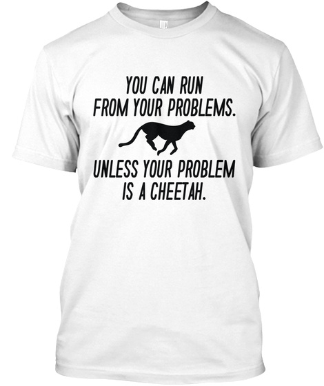 Run From Your Problems White T-Shirt Front