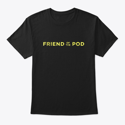 Friend Of The Pod T Shirt Black T-Shirt Front
