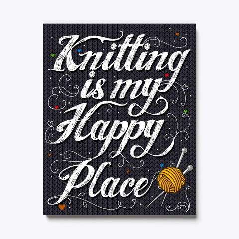 Knitting Is My Happy Place Canvas White Kaos Front