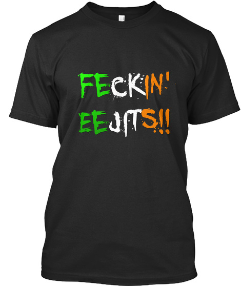 Feckin' Eejits!! Black T-Shirt Front