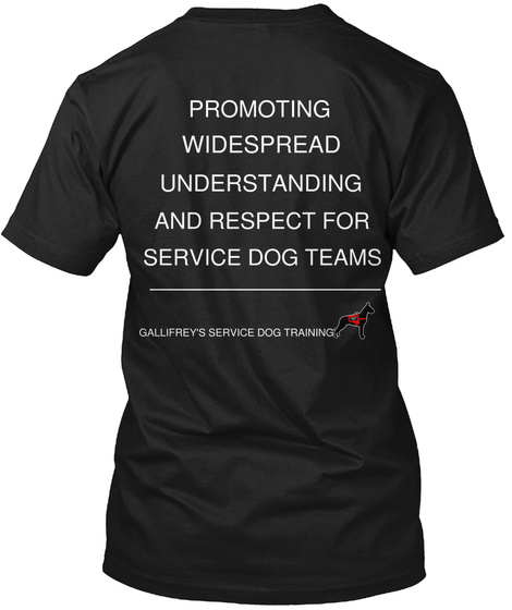 Promoting Widespread Understanding And Respect For Service Dog Teams Gallifrey's Service Dog Training Black T-Shirt Back