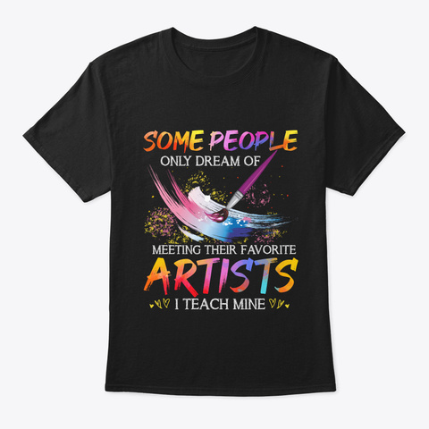 I Teach My Favorite Artists Art Teacher Black T-Shirt Front