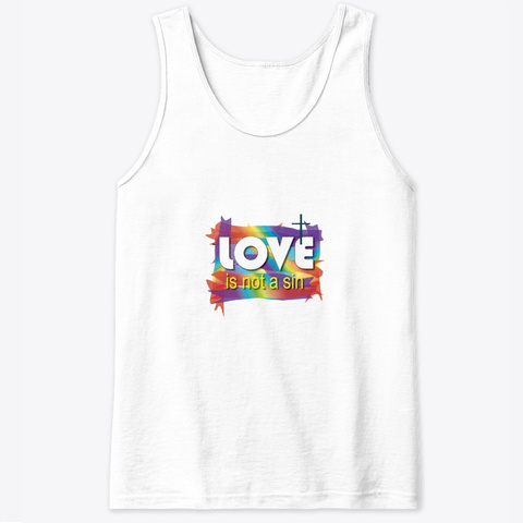 Love Is Not A Sin Tank Top White T-Shirt Front